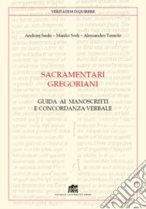 Sacramentari gregoriani. Guida ai manoscritti e concordanza verbale libro di Suski Andrzej Wojciech; Sodi Manlio; Toniolo Alessandro