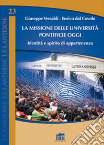 La missione delle università pontificie oggi. Identità e spirito di appartenenza libro di Dal Covolo Enrico; Versaldi Giuseppe