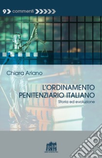 L'ordinamento penitenziario italiano. Storia ed evoluzione libro di Ariano Chiara