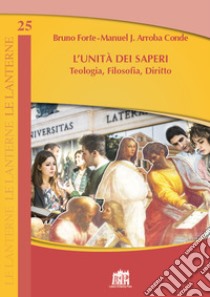 L'Unità dei saperi. Teologia, filosofia, diritto libro di Arroba Conde Manuel Jesús; Forte Bruno