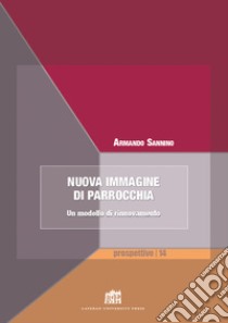 Nuova immagine di parrocchia. Un modello di rinnovamento libro di Sannino Armando