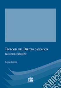 Teologia del diritto canonico. Lezioni introduttive libro di Gherri Paolo