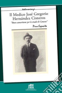 Il medico José Gregorio Hernández Cisneros. «Buon samaritano per le strade di Caracas» libro di Esposito Pino