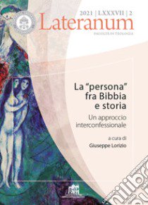 Lateranum (2021). Vol. 2: La «persona» fra Bibbia e storia. Un approccio interconfessionale libro