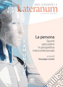 Lateranum (2021). Vol. 3: La persona. Spunti speculativi in prospettiva interconfessionale libro di Lorizio G. (cur.)