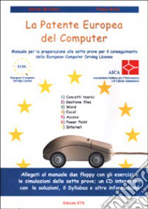 La patente europea del computer. Manuale per la preparazione alle sette prove per il conseguimento della European computer driving license libro di Bertolacci Sabrina; Grossi Franco