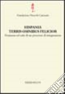 Hispania terris omnibus felicior. Premesse ed esiti di un processo di integrazione libro di Urso G. (cur.)