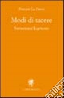 Modi di tacere. Settantatrè logòtomi libro di La Fauci Nunzio