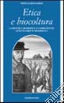 Etica e biocultura. La bioetica filosofica e l'agricoltura geneticamente modificata libro di Bartolommei Sergio