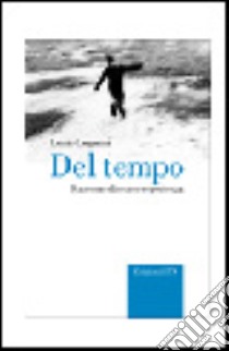 Del tempo. Racconto discorso esperienza libro di Lugnani Lucio