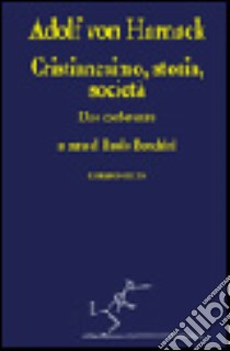 Cristianesimo, storia, società libro di Harnack Adolf von; Boschini P. (cur.)