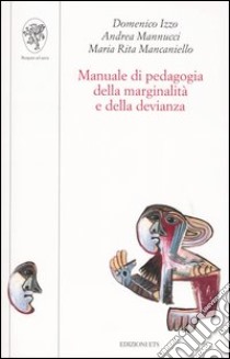 Manuale di pedagogia della marginalità e della devianza libro di Izzo Domenico; Mannucci Andrea; Mancaniello Maria Rita