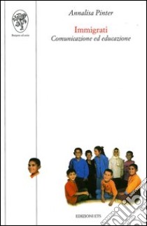 Immigrati. Comunicazione ed educazione libro di Pinter Annalisa