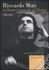 Riccardo Muti al Teatro Comunale di Firenze (1968-1982) libro di Perni G. (cur.); Giuntini A. (cur.); Giuntini R. (cur.)