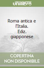 Roma antica e l'Italia. Ediz. giapponese libro di Gaffi Alberto