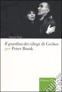 Il giardino dei ciliegi di Cechov per Peter Brook libro di Pizzo Antonio