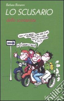 Lo scusario dello scooterista libro di Bonanni Barbara