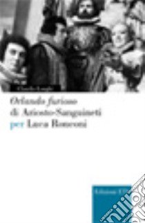 «Orlando Furioso» di Ariosto-Sanguineti per Luca Ronconi libro di Longhi Claudio