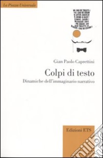 Colpi di testo. Dinamiche dell'immaginario narrativo libro di Caprettini Gian Paolo