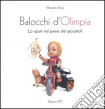 Balocchi d'Olimpia. Lo sport nel paese dei giocattoli libro di Sessa Maurizio