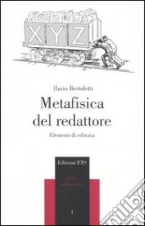 Metafisica del redattore. Elementi di editoria libro di Bertoletti Ilario