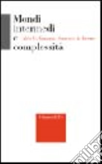 Mondi intermedi e complessità libro di Gargani Aldo Giorgio; Iacono Alfonso Maria