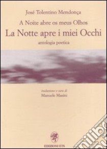 A noite abre os meus olhos-La notte apre i miei occhi. Antologia poetica libro di Tolentino Mendonça José; Masini M. (cur.)