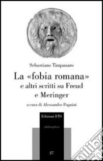 La «fobia romana» e altri scritti su Freud e Meringer libro di Timpanaro Sebastiano; Pagnini A. (cur.)