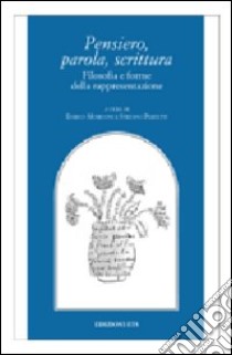 Pensiero, parola e scrittura. Filosofia e forme della rappresentazione libro di Moriconi E. (cur.); Perfetti S. (cur.)