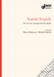 Scatole stupide. Per un uso consapevole dei media libro di Mannucci M. (cur.); Salcioli M. (cur.)