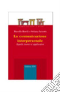 La comunicazione interpersonale. Aspetti teorici e applicativi libro di Morelli Marcello; Parisotto Stefania