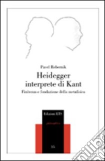 Heidegger interprete di Kant. Finitezza e fondazione della metafisica libro di Rebernik Pavel