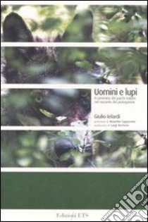 Uomini e lupi. Il cammino dei parchi italiani nel racconto dei protagonisti libro di Ielardi Giulio