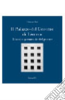 Il Palazzo del Governo di Livorno. Bianche geometrie del potere libro di Pieri Elisabetta