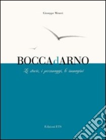 Boccadarno. Le storie, i personaggi, le immagini libro di Meucci Giuseppe