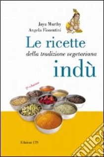 Le ricette della tradizione vegetariana indù libro di Murthy Jaya; Fiorentini Angela