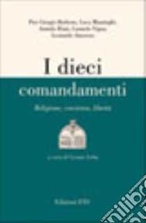 I dieci comandamenti. Religione, coscienza, libertà libro di Letta C. (cur.)