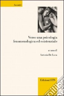 Verso una psicologia fenomenologica ed esistenziale libro di De Luca A. (cur.)