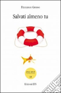 Salvati almeno tu libro di Grosso Francesco