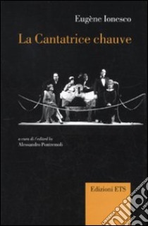 La cantatrice chauve. Anti-pièce. Ediz. italiana e francese libro di Ionesco Eugène; Pontremoli A. (cur.)