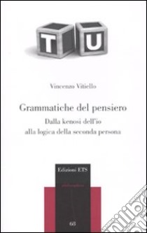 Grammatiche del pensiero. Dalla kenosi dell'io alla logica della seconda persona libro di Vitiello Vincenzo