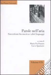 Parole nell'aria. Sincretismi fra musica e altri linguaggi libro di Pozzato M. P. (cur.); Spaziante L. (cur.)