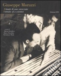 Giuseppe Moruzzi. Ritratti di uno scienziato-Portraits of a scientist. Ediz. bilingue libro di Wade N. J. (cur.); Meulders M. (cur.); Piccolino M. (cur.)