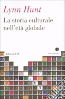 La Storia culturale nell'età globale libro di Hunt Lynn