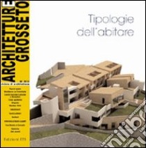 Architetture Grosseto (2009). Vol. 8: Tipologie dell'abitare libro di Pasqualetti R. (cur.)