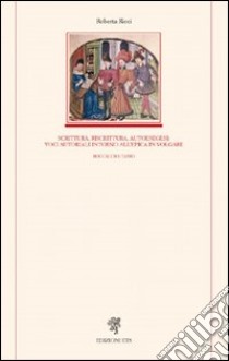 Scrittura, riscrittura, autoesegesi: voci autoriali intorno all'epica in volgare. Boccaccio, Tasso libro di Ricci Roberta