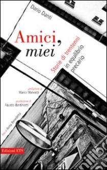 Amici miei. Storie di trentenni in equilibrio precario libro di Danti Dario