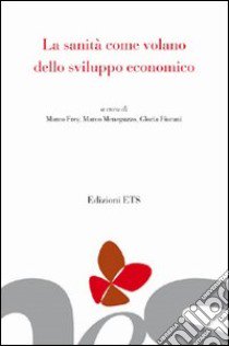 La Sanità come volano dello sviluppo economico libro di Frey M. (cur.); Meneguzzo M. (cur.); Fiorani G. (cur.)