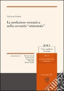 La Produzione normativa nella sovranità «orizzontale» libro di Frediani Emiliano