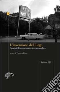 L'Invenzione del luogo. Spazio dell'immaginario cinematografico libro